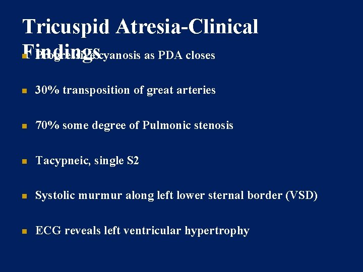 Tricuspid Atresia-Clinical Findings Progressive cyanosis as PDA closes 30% transposition of great arteries 70%