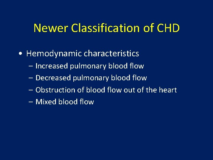 Newer Classification of CHD • Hemodynamic characteristics – Increased pulmonary blood flow – Decreased