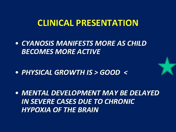 CLINICAL PRESENTATION • CYANOSIS MANIFESTS MORE AS CHILD BECOMES MORE ACTIVE • PHYSICAL GROWTH