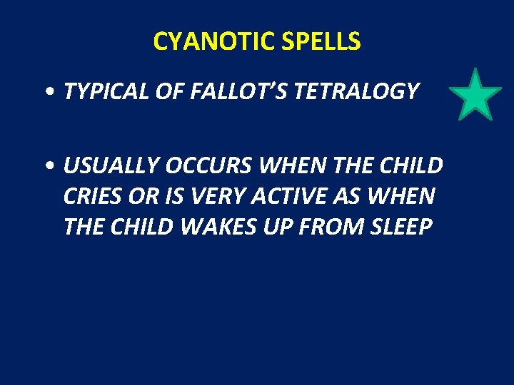 CYANOTIC SPELLS • TYPICAL OF FALLOT’S TETRALOGY • USUALLY OCCURS WHEN THE CHILD CRIES