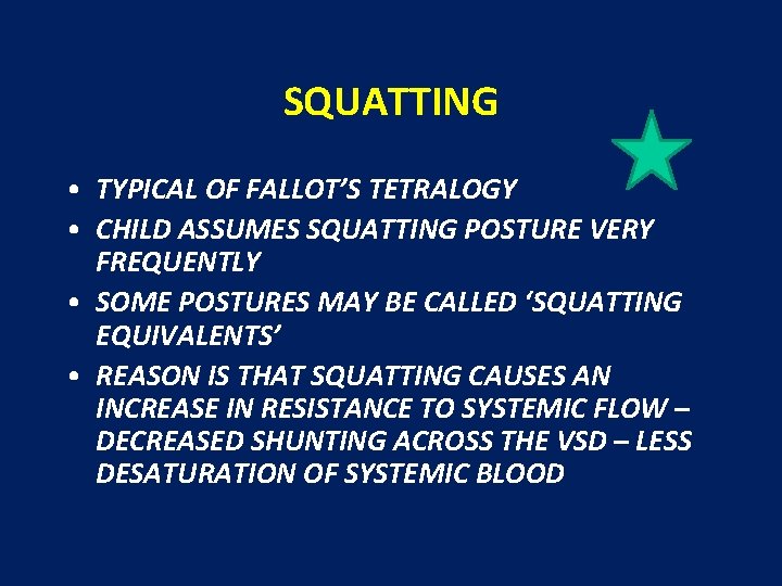 SQUATTING • TYPICAL OF FALLOT’S TETRALOGY • CHILD ASSUMES SQUATTING POSTURE VERY FREQUENTLY •