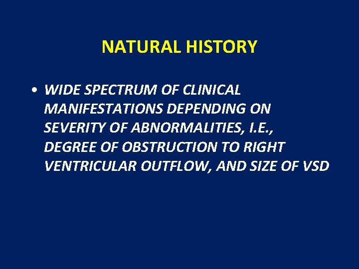 NATURAL HISTORY • WIDE SPECTRUM OF CLINICAL MANIFESTATIONS DEPENDING ON SEVERITY OF ABNORMALITIES, I.