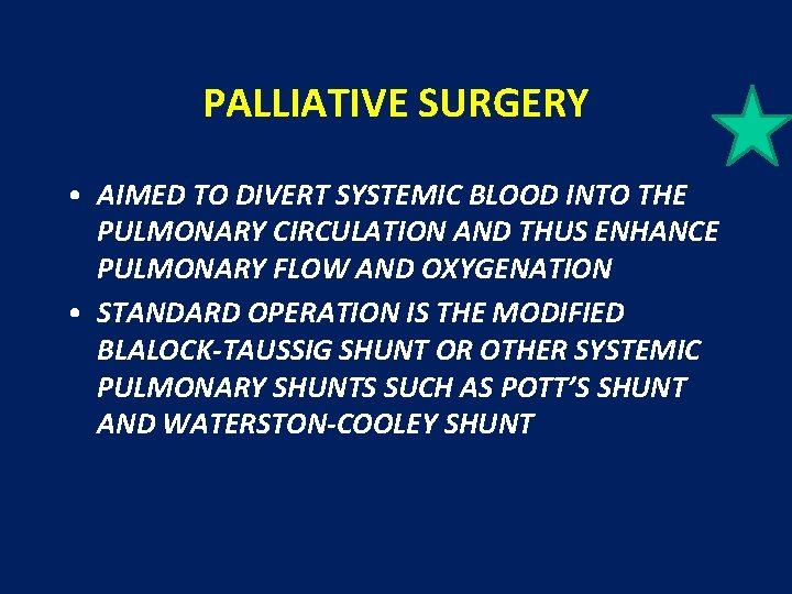 PALLIATIVE SURGERY • AIMED TO DIVERT SYSTEMIC BLOOD INTO THE PULMONARY CIRCULATION AND THUS