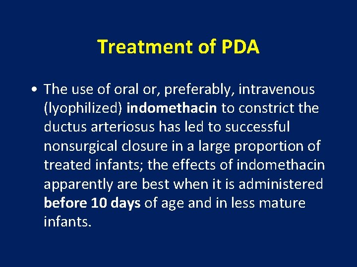 Treatment of PDA • The use of oral or, preferably, intravenous (lyophilized) indomethacin to