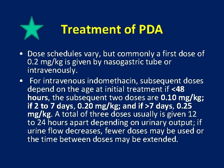 Treatment of PDA • Dose schedules vary, but commonly a first dose of 0.