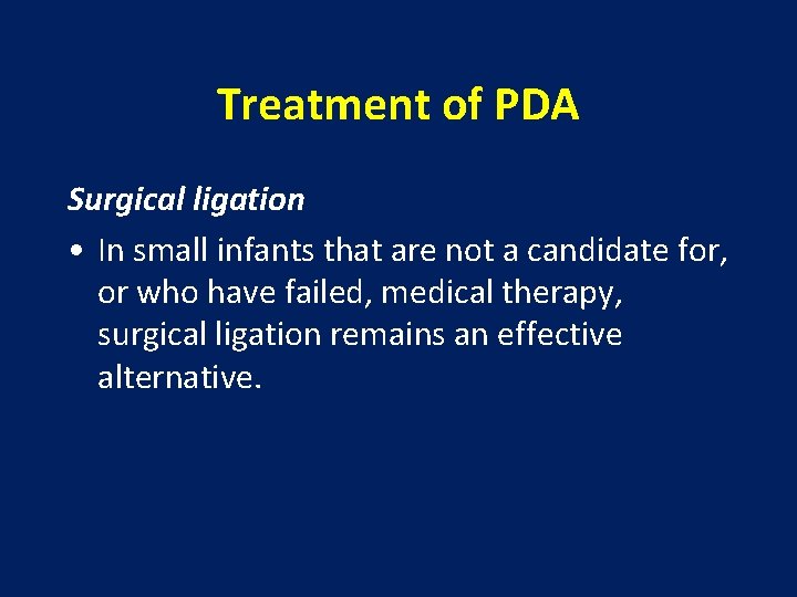 Treatment of PDA Surgical ligation • In small infants that are not a candidate