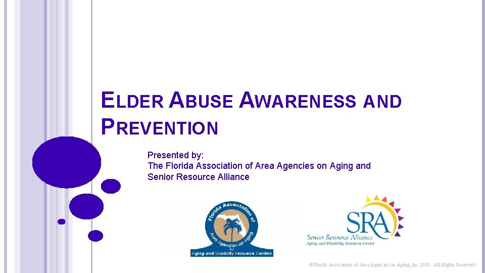 ELDER ABUSE AWARENESS AND PREVENTION Presented by: The Florida Association of Area Agencies on