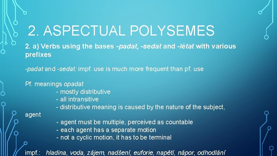 2. ASPECTUAL POLYSEMES 2. a) Verbs using the bases -padat, -sedat and -létat with