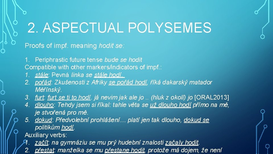 2. ASPECTUAL POLYSEMES Proofs of impf. meaning hodit se: 1. Periphrastic future tense bude