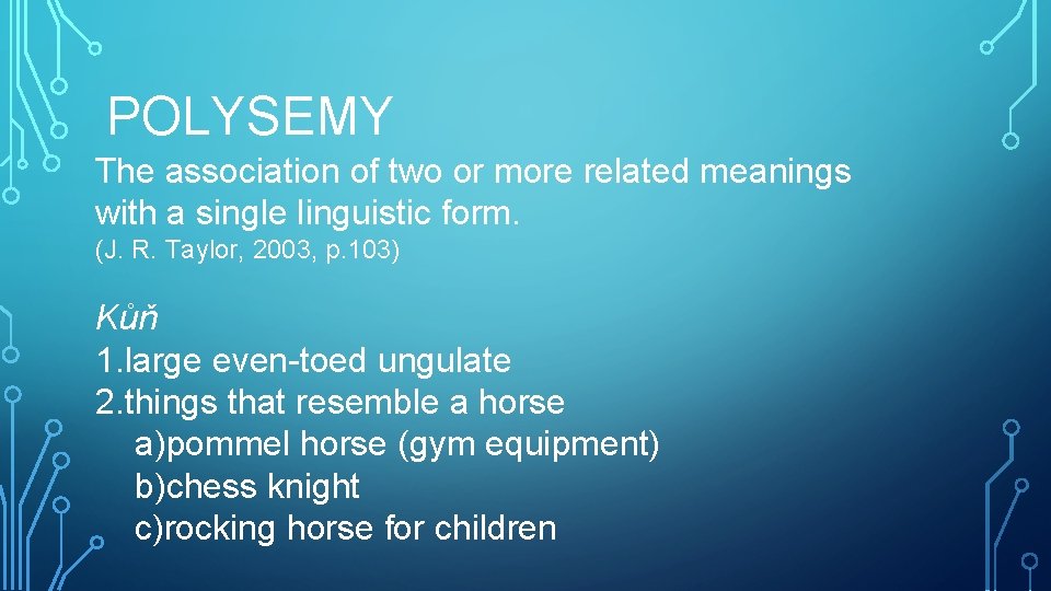 POLYSEMY The association of two or more related meanings with a single linguistic form.