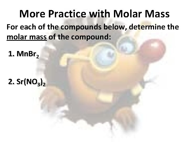 More Practice with Molar Mass For each of the compounds below, determine the molar