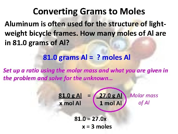 Converting Grams to Moles Aluminum is often used for the structure of lightweight bicycle