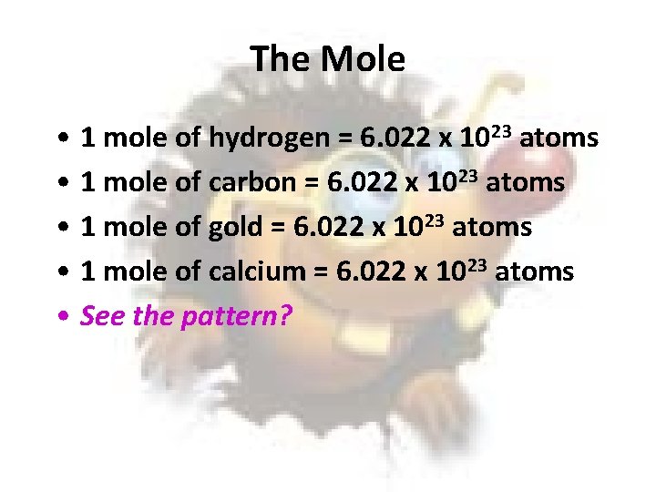 The Mole • 1 mole of hydrogen = 6. 022 x 1023 atoms •