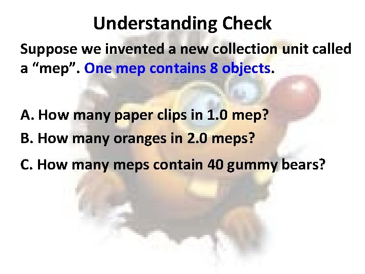 Understanding Check Suppose we invented a new collection unit called a “mep”. One mep