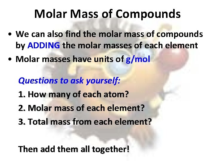 Molar Mass of Compounds • We can also find the molar mass of compounds