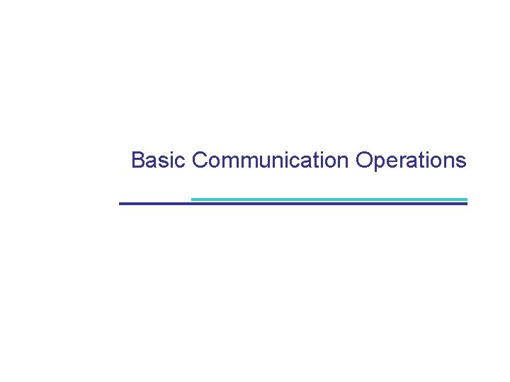 Basic Communication Operations 