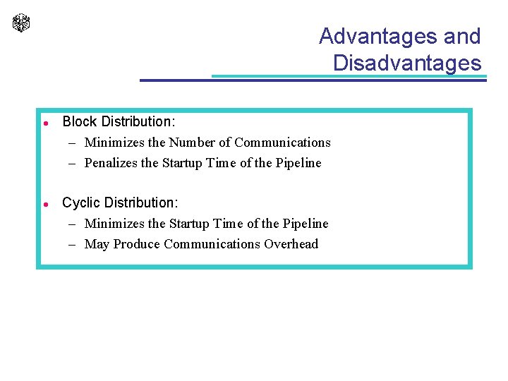 Advantages and Disadvantages l l Block Distribution: – Minimizes the Number of Communications –