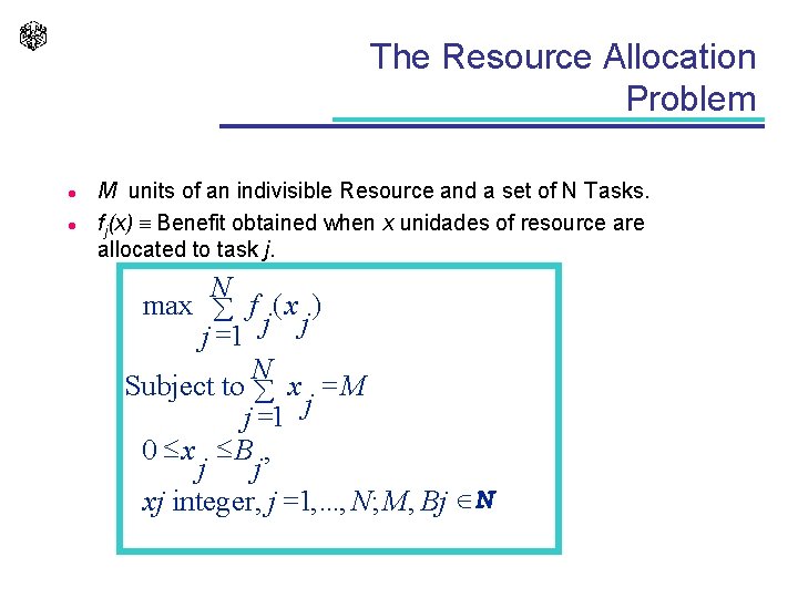 The Resource Allocation Problem l l M units of an indivisible Resource and a