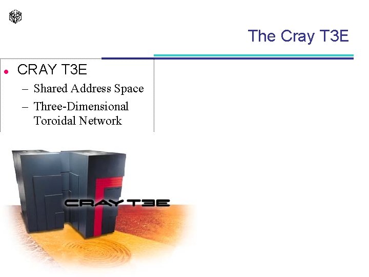 The Cray T 3 E l CRAY T 3 E – Shared Address Space