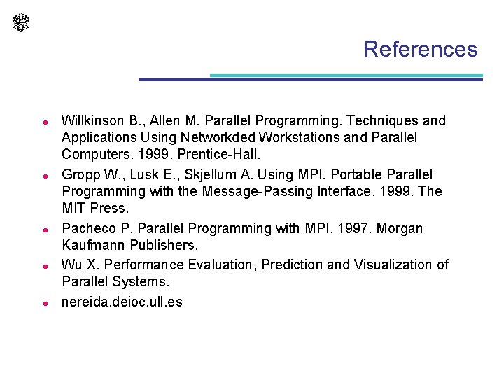 References l l l Willkinson B. , Allen M. Parallel Programming. Techniques and Applications