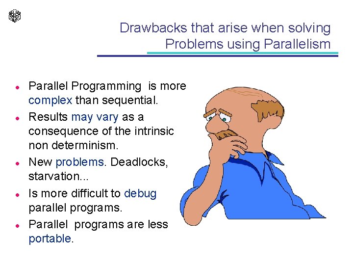 Drawbacks that arise when solving Problems using Parallelism l l l Parallel Programming is