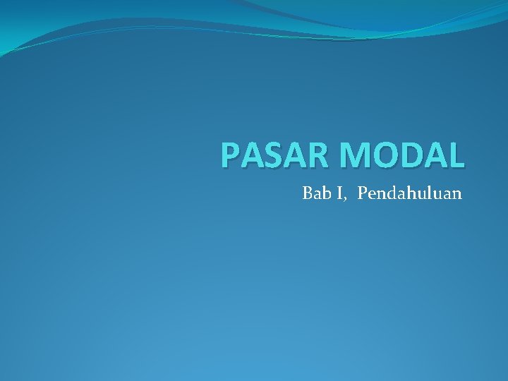 PASAR MODAL Bab I, Pendahuluan 