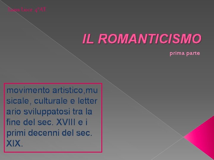 Luisa Lioce 4°AT IL ROMANTICISMO prima parte movimento artistico, mu sicale, culturale e letter