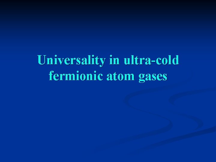 Universality in ultra-cold fermionic atom gases 