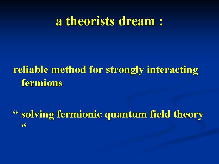 a theorists dream : reliable method for strongly interacting fermions “ solving fermionic quantum