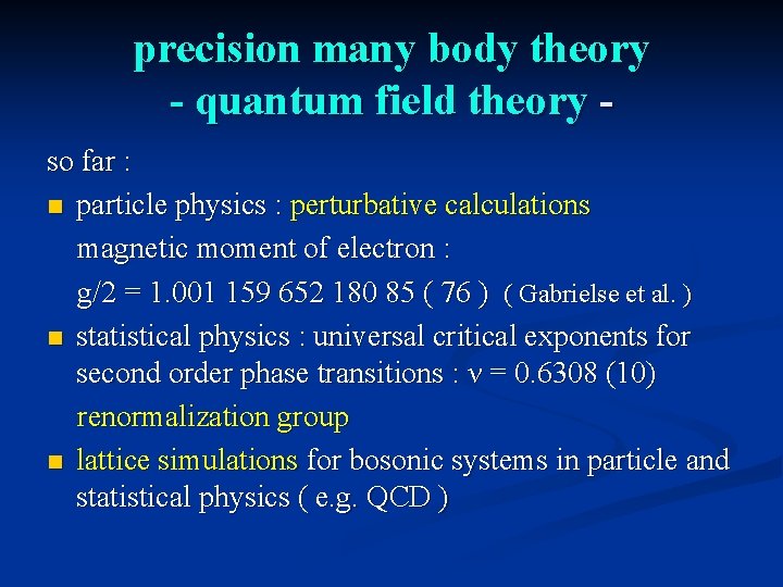 precision many body theory - quantum field theory so far : n particle physics