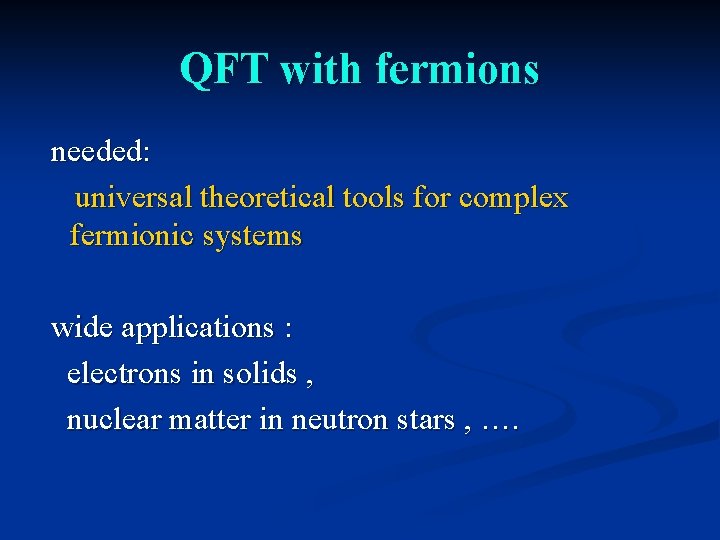 QFT with fermions needed: universal theoretical tools for complex fermionic systems wide applications :