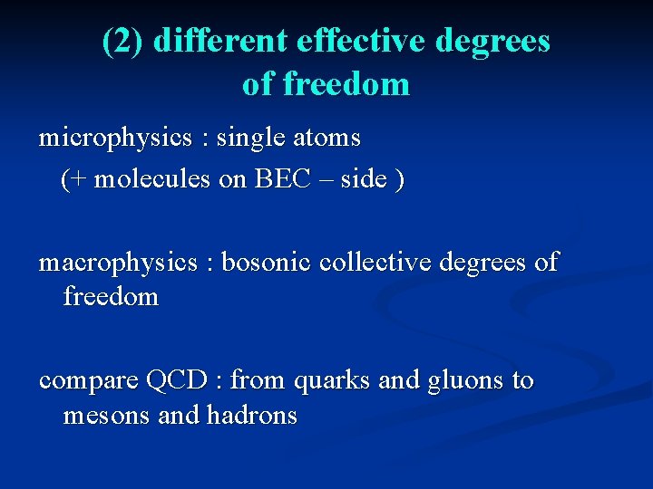 (2) different effective degrees of freedom microphysics : single atoms (+ molecules on BEC