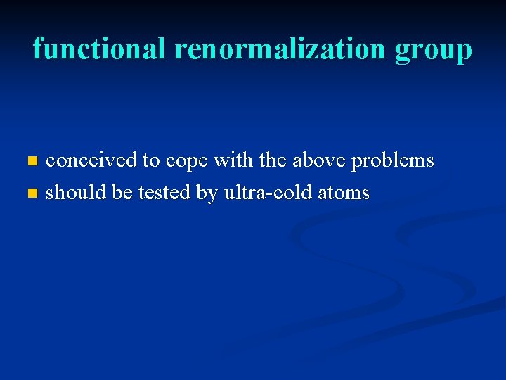 functional renormalization group conceived to cope with the above problems n should be tested