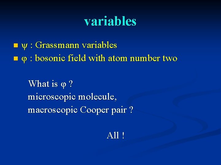 variables ψ : Grassmann variables n φ : bosonic field with atom number two