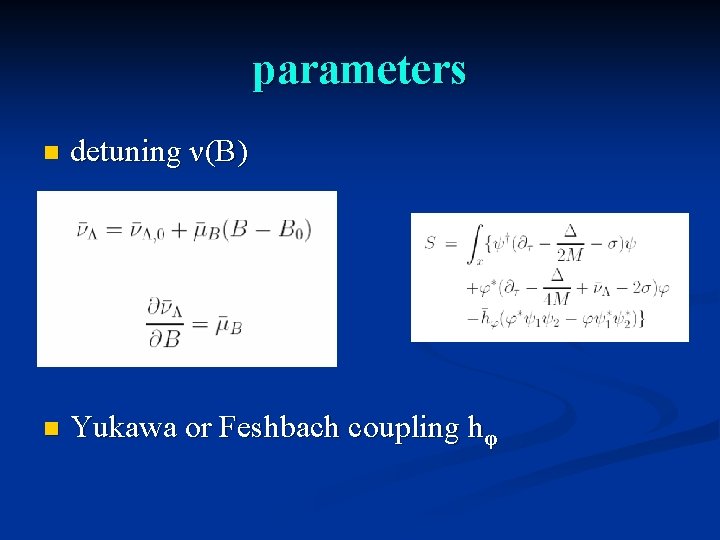 parameters n detuning ν(B) n Yukawa or Feshbach coupling hφ 