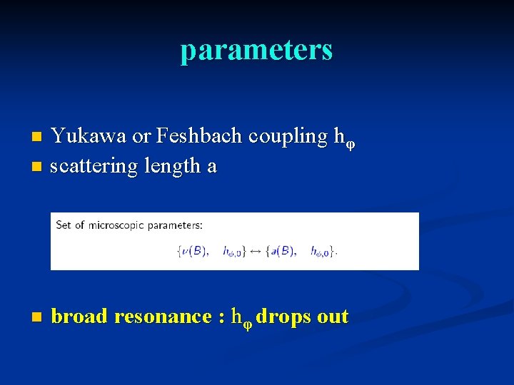 parameters Yukawa or Feshbach coupling hφ n scattering length a n n broad resonance