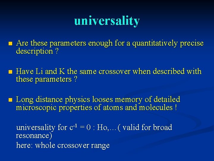 universality n Are these parameters enough for a quantitatively precise description ? n Have