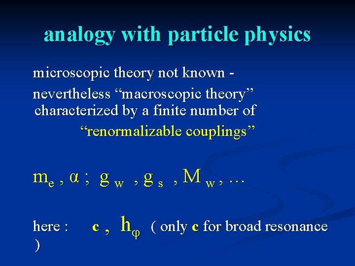 analogy with particle physics microscopic theory not known nevertheless “macroscopic theory” characterized by a