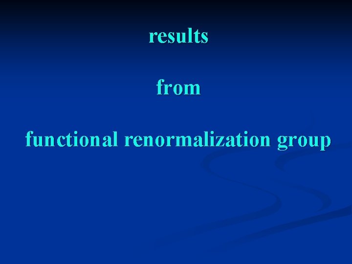 results from functional renormalization group 