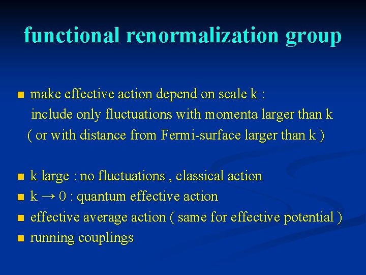 functional renormalization group n make effective action depend on scale k : include only