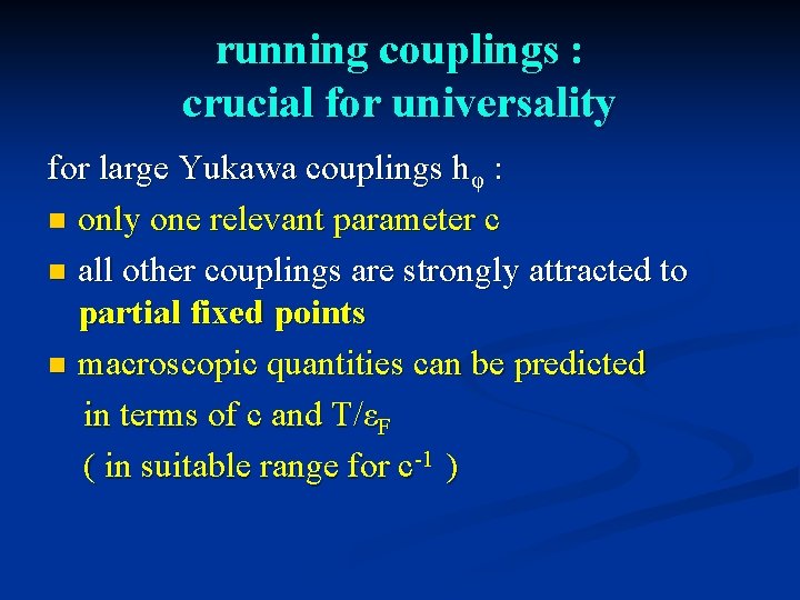 running couplings : crucial for universality for large Yukawa couplings hφ : n only