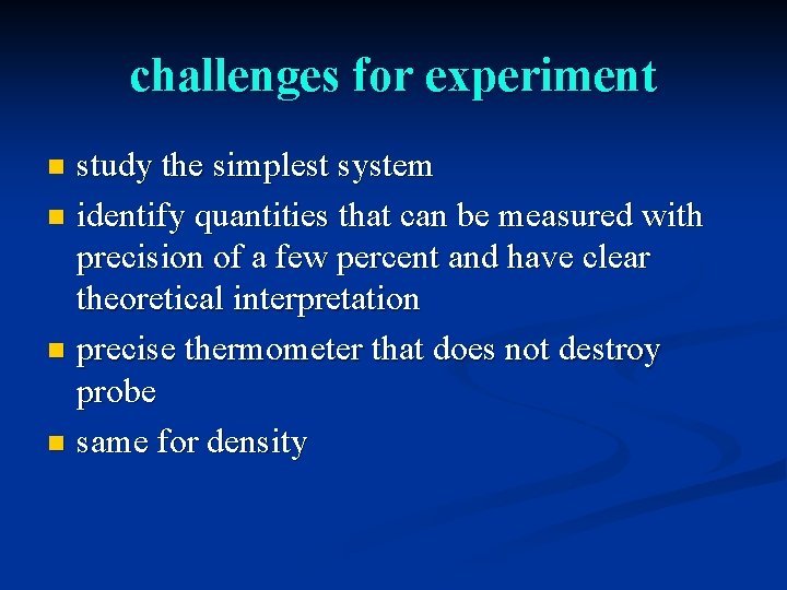 challenges for experiment study the simplest system n identify quantities that can be measured