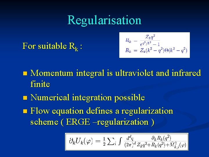 Regularisation For suitable Rk : Momentum integral is ultraviolet and infrared finite n Numerical