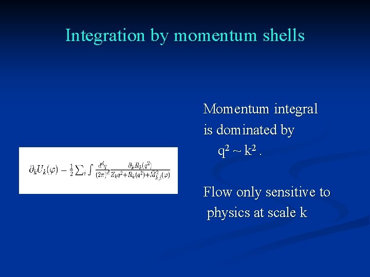 Integration by momentum shells Momentum integral is dominated by q 2 ~ k 2.