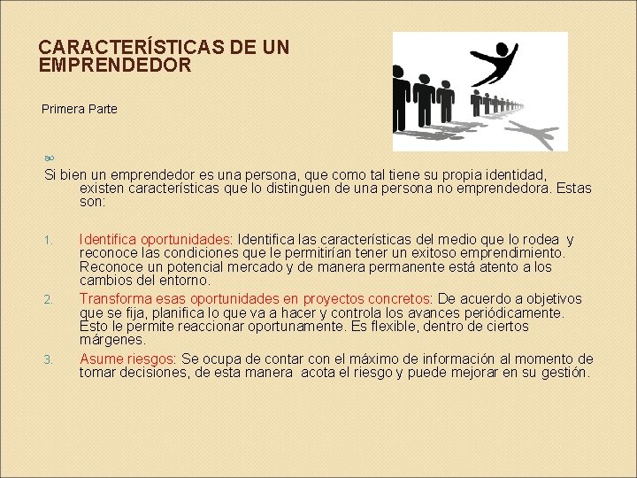 CARACTERÍSTICAS DE UN EMPRENDEDOR Primera Parte Si bien un emprendedor es una persona, que