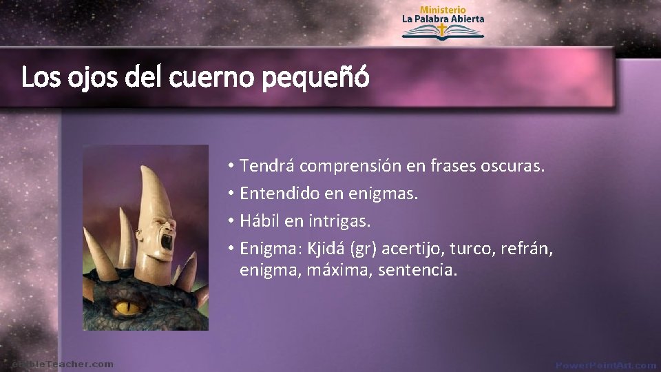 Los ojos del cuerno pequeñó • Tendrá comprensión en frases oscuras. • Entendido en