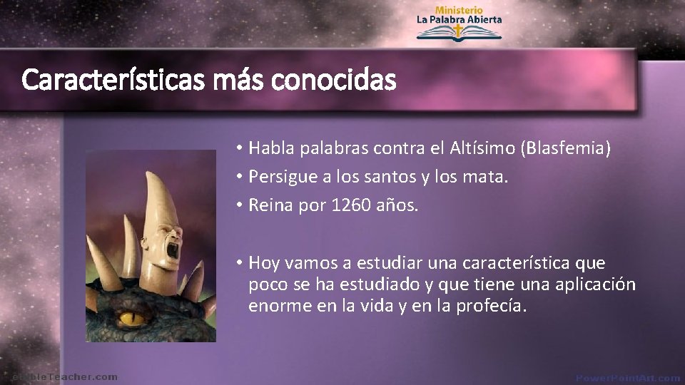 Características más conocidas • Habla palabras contra el Altísimo (Blasfemia) • Persigue a los