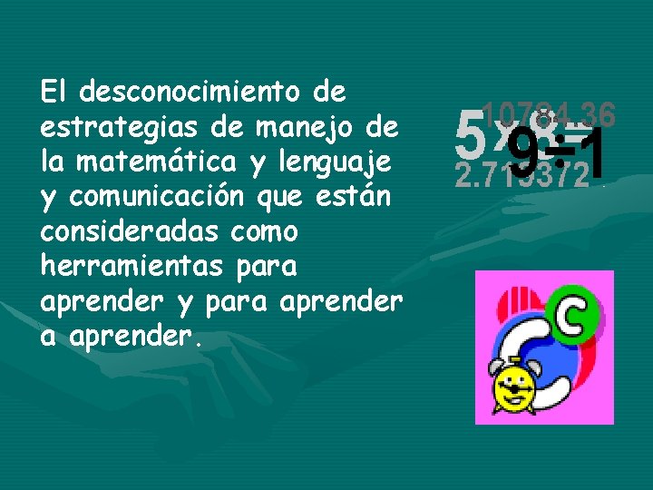 El desconocimiento de estrategias de manejo de la matemática y lenguaje y comunicación que