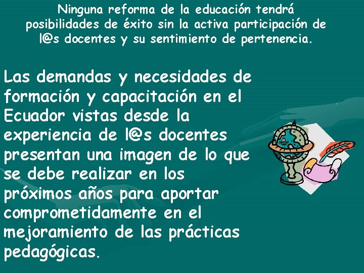 Ninguna reforma de la educación tendrá posibilidades de éxito sin la activa participación de