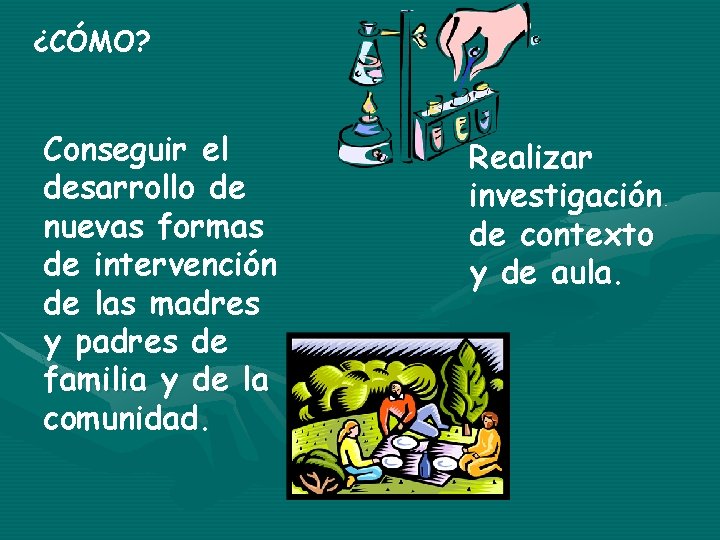 ¿CÓMO? Conseguir el desarrollo de nuevas formas de intervención de las madres y padres